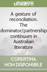 A gesture of reconciliation. The dominator/partnership continuum in Australian literature libro