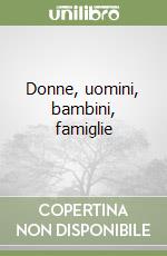 Donne, uomini, bambini, famiglie libro