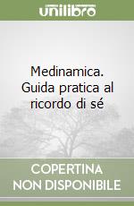 Medinamica. Guida pratica al ricordo di sé libro