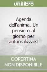 Agenda dell'anima. Un pensiero al giorno per autorealizzarsi libro