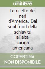 Le ricette dei neri d'America. Dal soul food della schiavitù all'alta cucina americana libro