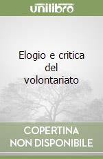 Elogio e critica del volontariato libro