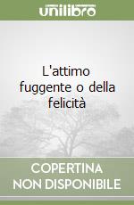 L'attimo fuggente o della felicità libro