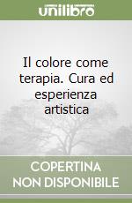 Il colore come terapia. Cura ed esperienza artistica libro