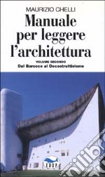 Manuale per leggere l'architettura. Vol. 2: Dal barocco al decostruttivismo libro