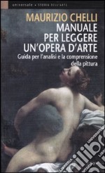 Manuale per leggere un'opera d'arte. Guida per l'analisi e la comprensione della pittura libro