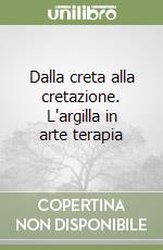 Dalla creta alla cretazione. L'argilla in arte terapia