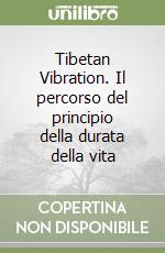 Tibetan Vibration. Il percorso del principio della durata della vita