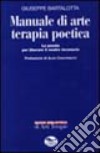 Manuale di arte terapia poetica libro di Bartolotta Pino G.