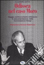 Odissea nel caso Moro. Viaggio controcorrente attraverso la documentazione della Commissione Stragi libro