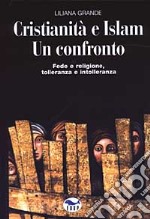 Cristianità e Islam. Un confronto. Fede e religione, tolleranza e intolleranza libro