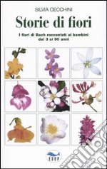 Storie di fiori. I fiori di Bach raccontati ai bambini dai 3 ai 90 anni libro