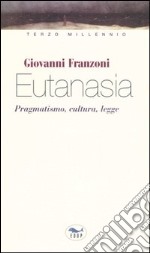 Eutanasia. Pragmatismo, cultura, legge libro