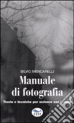 Manuale di fotografia. Teoria e tecniche per scrivere con la luce libro