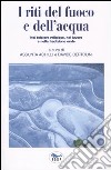 I riti del fuoco e dell'acqua. Nel folclore religioso, nel lavoro e nella tradizione orale. Atti del Convegno di Studi (Canepina, 19-21 settembre 2003) libro