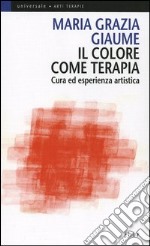 Il colore come terapia. Cura ed esperienza artistica libro