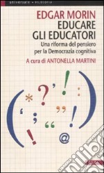 Educare gli educatori. Una riforma del pensiero per la democrazia cognitiva libro