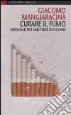 Curare il fumo. Manuale per smettere di fumare libro