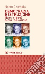 Democrazia e istruzione. Non c'è libertà senza l'educazione libro