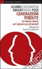 Generazioni perdute. Un infausto destino per i giovani e per gli anziani? libro