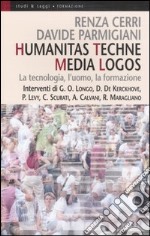 Humanitas techne media logos. La tecnologia, l'uomo, la formazione libro