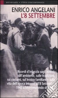 L'8 settembre. Ricordi d'infanzia sugli eventi, sull'ambiente, sulle tradizioni, sui costumi, sul lessico familiare e sulla vita d'epoca intorno all'8 settembre... libro