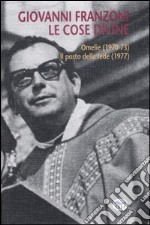 Le cose divine. Omelie (1970-73)-Il posto della fede (1977) libro