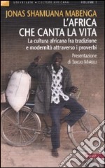 L'Africa che canta la vita. La cultura africana fra tradizione e modernità attraverso i proverbi libro