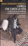 L'Africa che canta la vita. La cultura africana fra tradizione e modernità attraverso i proverbi libro di Shamuana Mabenga Jonas