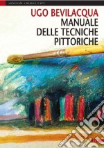 Manuale delle tecniche pittoriche. Ediz. illustrata libro