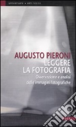 Leggere la fotografia. Osservazione e analisi delle immagini fotografiche libro