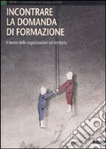 Incontrare la domanda di formazione. Il lavoro delle organizzazioni sul territorio libro