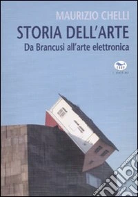 Storia dell'arte. Da Brancusi all'arte elettronica. Ediz. illustrata