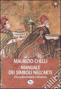 Manuale dei simboli nell'arte. L'era paleocristiana e bizantina. Ediz. illustrata