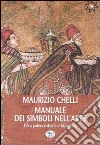 Manuale dei simboli nell'arte. L'era paleocristiana e bizantina. Ediz. illustrata libro di Chelli Maurizio