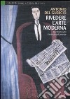 Rivedere l'arte moderna. Arte del passato convocata nel presente. Ediz. illustrata libro di Del Guercio Antonio