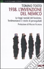 1938. L'invenzione del nemico. Le leggi razziali del fascismo. Testimonianze e storie di perseguitati libro