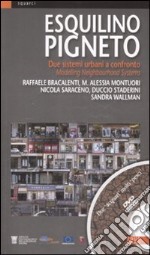 Esquilino Pigneto. Due sistemi urbani a confronto-Modelling Neighbourhood Systems. Ediz. bilingue. Con DVD libro