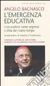 L'emergenza educativa. L'educazione come urgenza e sfida del nostro tempo libro di Bagnasco Angelo