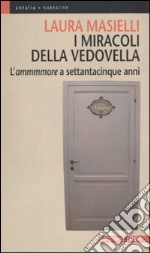 I miracoli della vedovella. L'ammmmore a settantacinque anni libro