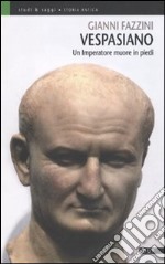 Vespasiano. Un imperatore muore in piedi libro