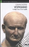 Vespasiano. Un imperatore muore in piedi libro di Fazzini Gianni