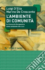 L'ambiente di comunità. La comunità terapeutica come ambiente per la cura