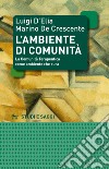 L'ambiente di comunità. La comunità terapeutica come ambiente per la cura libro