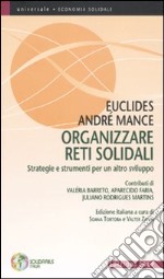 Organizzare reti solidali. Strategie e strumenti per un altro sviluppo libro