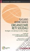 Organizzare reti solidali. Strategie e strumenti per un altro sviluppo libro