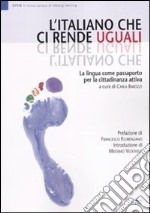 L'Italiano che ci rende uguali. La lingua come passaporto per la cittadinanza attiva libro