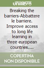 Breaking the barriers-Abbattere le barriere. Improve access to long life learning in three european countries. Ediz. bilingue libro