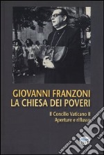 La Chiesa dei poveri. Il Concilio Vaticano II. Aperture e riflusso libro