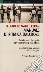 Manuale di ritmica Dalcroze. Principi base e linee guida per l'insegnamento della ritmica libro